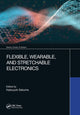 Book cover of: Flexible, Wearable, and Stretchable Electronics. By: Katsuyuki Sakuma