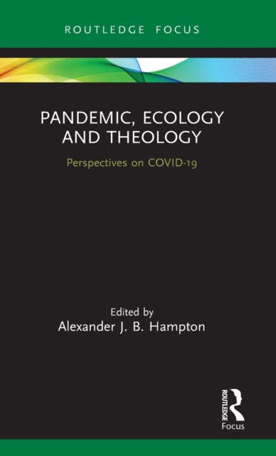 Book cover of: Pandemic, Ecology and Theology. By: Alexander J. B. Hampton