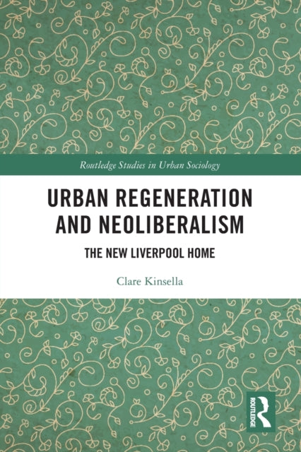 Book cover of: Urban Regeneration and Neoliberalism. By: Clare Kinsella