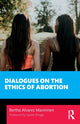 Book cover of: Dialogues on the Ethics of Abortion. By: Bertha Alvarez Manninen