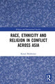 Book cover of: Race, Ethnicity and Religion in Conflict Across Asia. By: Kunal Mukherjee