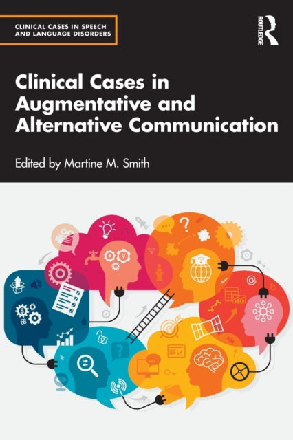 Book cover of: Clinical Cases in Augmentative and Alternative Communication. By: Martine M. Smith