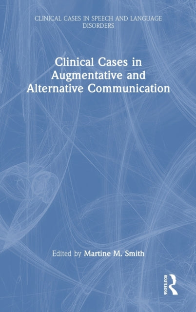 Book cover of: Clinical Cases in Augmentative and Alternative Communication. By: Martine M. Smith