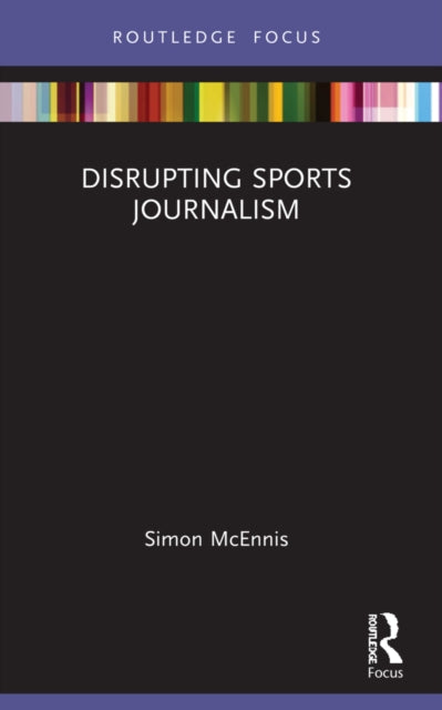 Book cover of: Disrupting Sports Journalism. By: Simon McEnnis