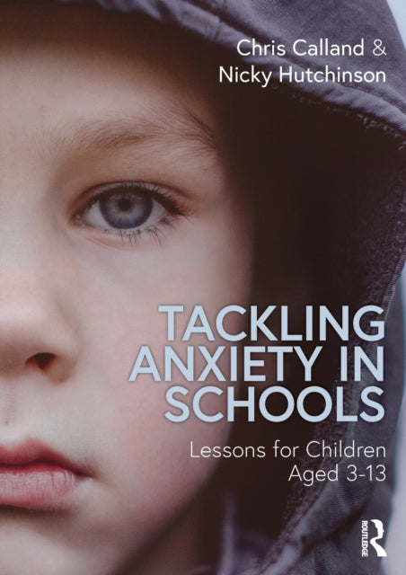 Book cover of: Tackling Anxiety in Schools. By: Chris Calland