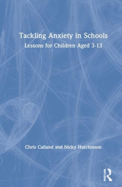 Book cover of: Tackling Anxiety in Schools. By: Chris Calland