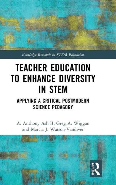 Book cover of: Teacher Education to Enhance Diversity in STEM. By: A. Anthony Ash