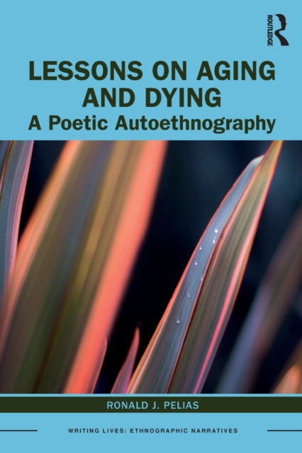 Book cover of: Lessons on Aging and Dying. By: Ronald J. Pelias