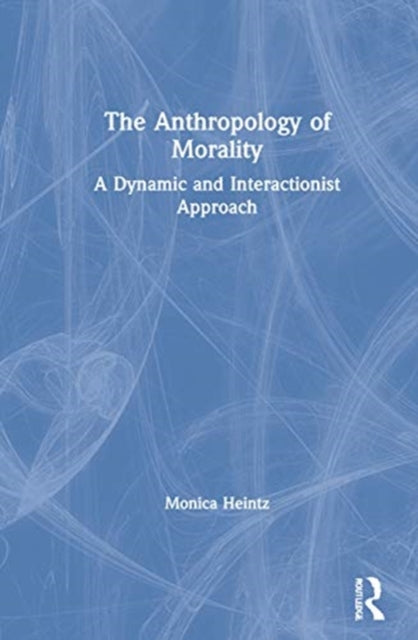 Book cover of: Anthropology of Morality. By: Monica Heintz
