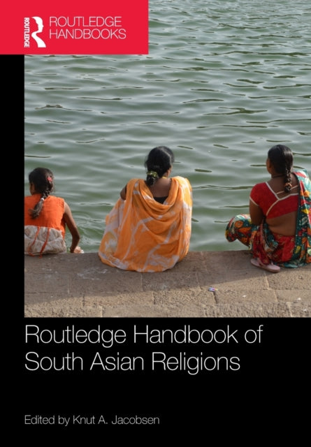 Book cover of: Routledge Handbook of South Asian Religions. By: Knut A. Jacobsen