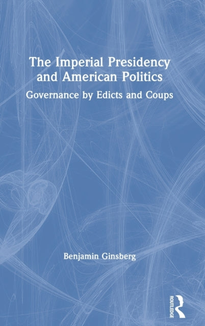 Book cover of: Imperial Presidency and American Politics. By: Benjamin Ginsberg
