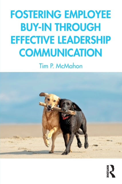 Book cover of: Fostering Employee Buy-in Through Effective Leadership Communication. By: Tim P. McMahon