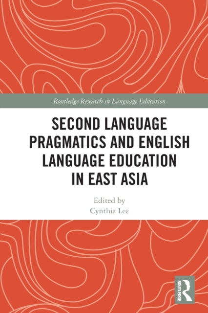 Book cover of: Second Language Pragmatics and English Language Education in East Asia. By: Cynthia Lee
