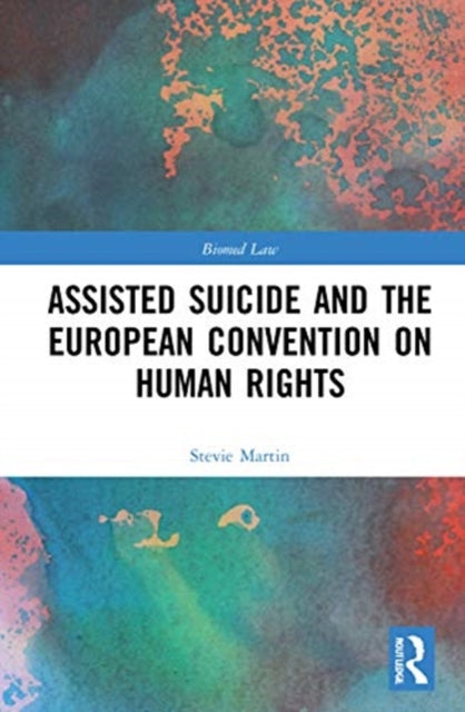 Book cover of: Assisted Suicide and the European Convention on Human Rights. By: Stevie Martin