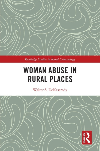 Book cover of: Woman Abuse in Rural Places. By: Walter S. DeKeseredy