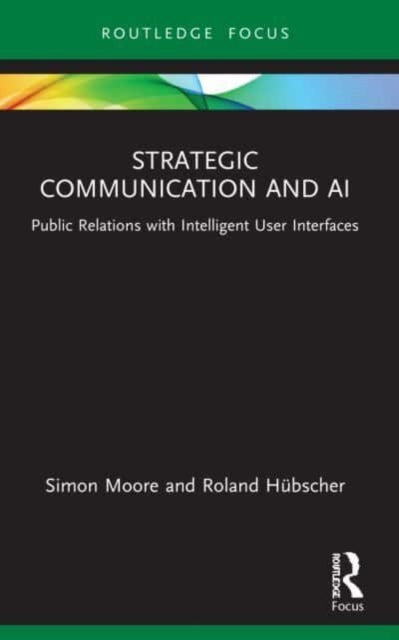Book cover of: Strategic Communication and AI. By: Simon Moore