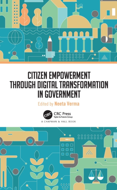 Book cover of: Citizen Empowerment through Digital Transformation in Government. By: Neeta Verma