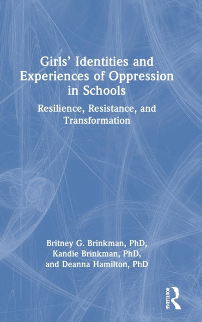 Book cover of: Girls’ Identities and Experiences of Oppression in Schools. By: Britney G. Brinkman