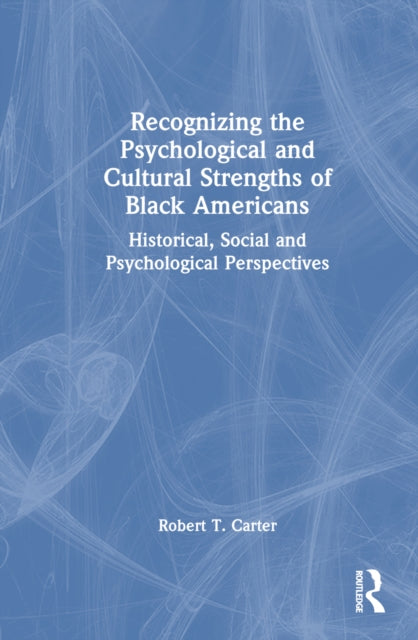 Book cover of: Recognizing the Psychological and Cultural Strengths of Black Americans. By: Robert T. Carter
