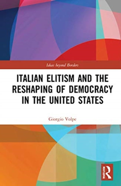 Book cover of: Italian Elitism and the Reshaping of Democracy in the United States. By: Giorgio Volpe