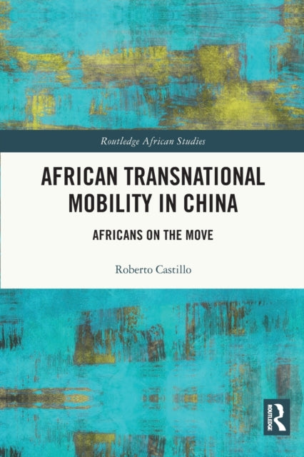 Book cover of: African Transnational Mobility in China. By: Roberto Castillo