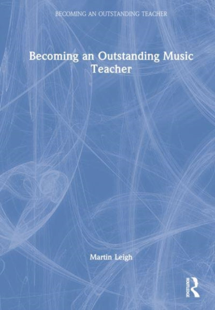 Book cover of: Becoming an Outstanding Music Teacher. By: Martin Leigh
