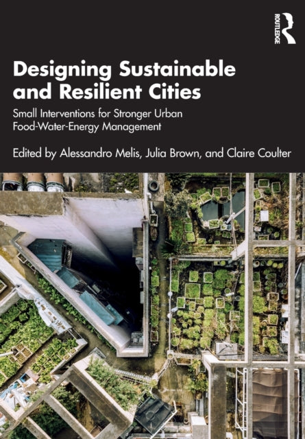 Book cover of: Designing Sustainable and Resilient Cities. By: Alessandro Melis