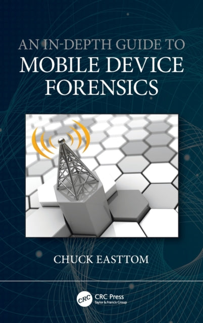 Book cover of: In-Depth Guide to Mobile Device Forensics. By: Chuck Easttom