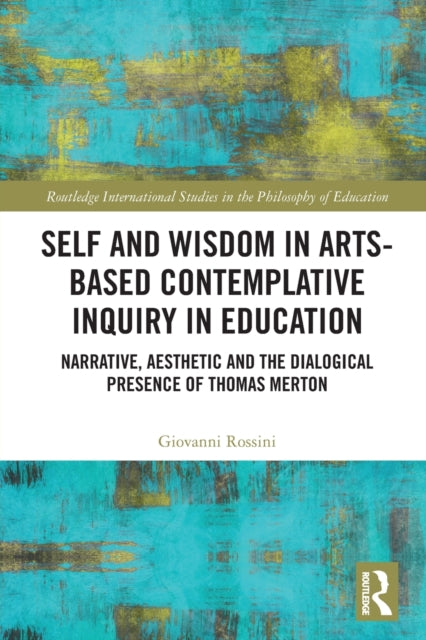 Book cover of: Self and Wisdom in Arts-Based Contemplative Inquiry in Education. By: Giovanni Rossini