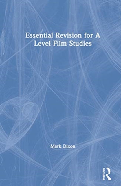 Book cover of: Essential Revision for A Level Film Studies. By: Mark Dixon