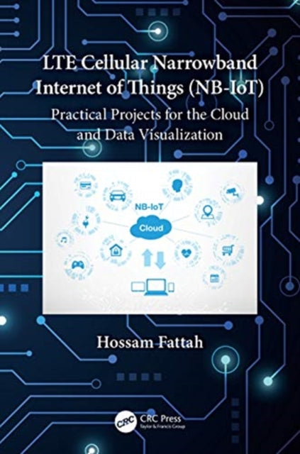 Book cover of: LTE Cellular Narrowband Internet of Things (NB-IoT). By: Hossam Fattah
