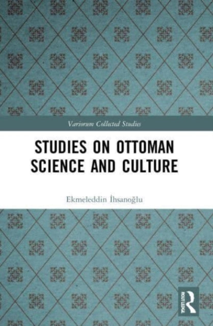Book cover of: Studies on Ottoman Science and Culture. By: Ekmeleddin İhsanoğlu