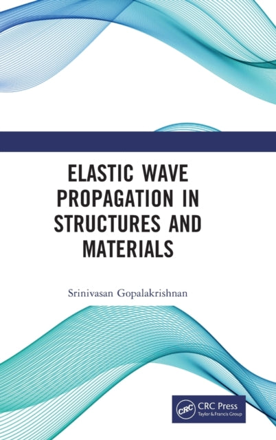 Book cover of: Elastic Wave Propagation in Structures and Materials. By: Srinivasan Gopalakrishnan