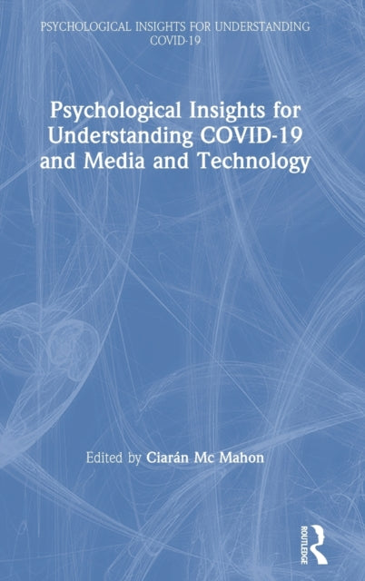 Book cover of: Psychological Insights for Understanding COVID-19 and Media and Technology. By: Ciarán Mc Mahon