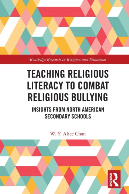 Book cover of: Teaching Religious Literacy to Combat Religious Bullying. By: W. Y. Alice Chan