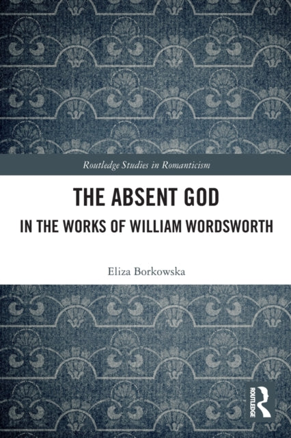 Book cover of: Absent God in the Works of William Wordsworth. By: Eliza Borkowska