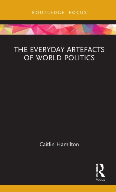Book cover of: Everyday Artefacts of World Politics. By: Caitlin Hamilton