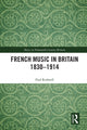 Book cover of: French Music in Britain 1830–1914. By: Paul Rodmell