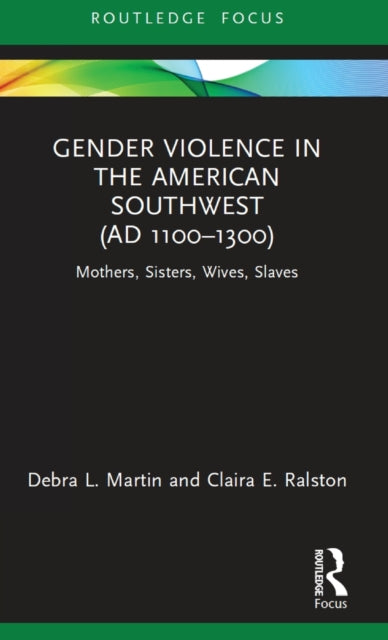 Book cover of: Gender Violence in the American Southwest (AD 1100-1300). By: Debra L. Martin