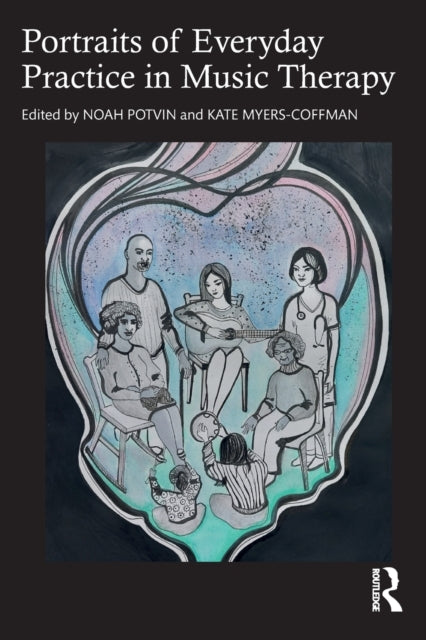 Book cover of: Portraits of Everyday Practice in Music Therapy. By: Noah Potvin