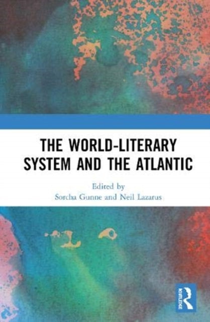 Book cover of: World-Literary System and the Atlantic. By: Sorcha Gunne