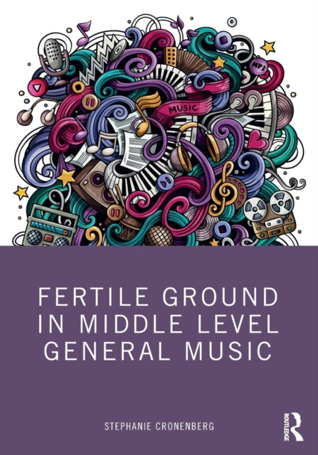 Book cover of: Fertile Ground in Middle Level General Music. By: Stephanie Cronenberg