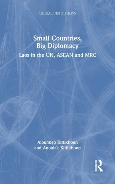 Book cover of: Small Countries, Big Diplomacy. By: Alounkeo Kittikhoun