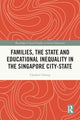 Book cover of: Families, the State and Educational Inequality in the Singapore City-State. By: Charleen Chiong