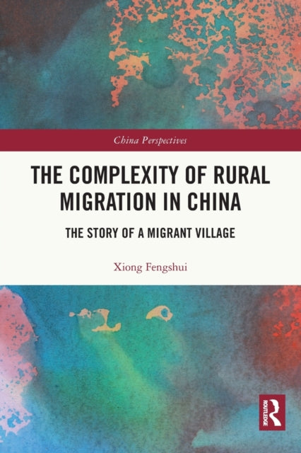 Book cover of: Complexity of Rural Migration in China. By: Fengshui Xiong