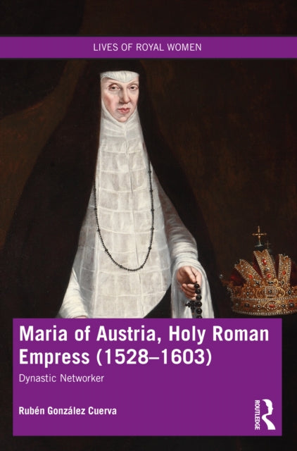 Book cover of: Maria of Austria, Holy Roman Empress (1528-1603). By: R. González Cuerva