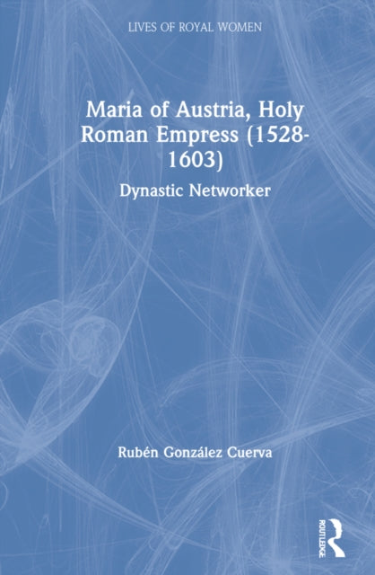 Book cover of: Maria of Austria, Holy Roman Empress (1528-1603). By: R. González Cuerva