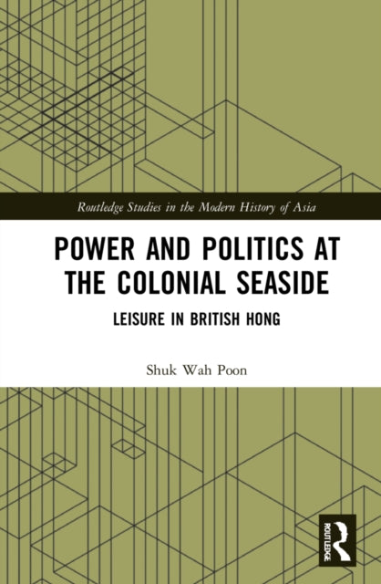 Book cover of: Power and Politics at the Colonial Seaside. By: Shuk-wah Poon