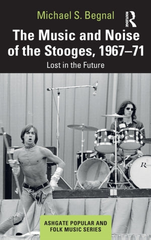 The Music and Noise of the Stooges, 1967-71