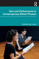 Book cover of: Text and Performance in Contemporary British Theatre. By: Catherine Love